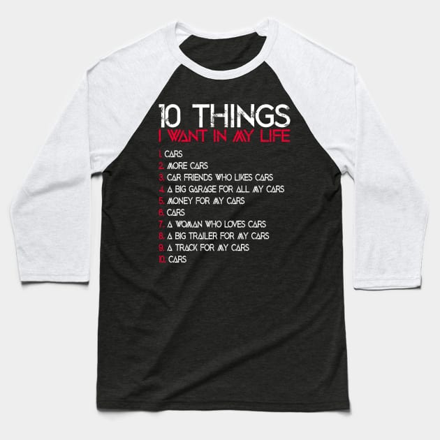 10 Things I Want In My Life Funny Car Lover Quote Baseball T-Shirt by ArtedPool